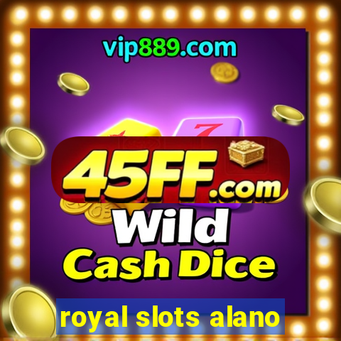 royal slots alano